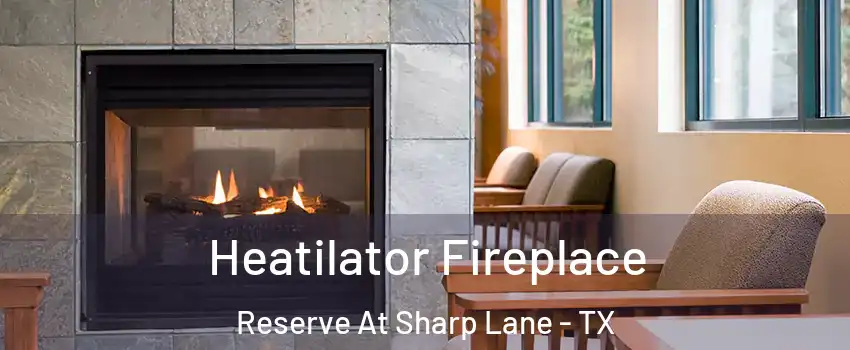 Heatilator Fireplace Reserve At Sharp Lane - TX