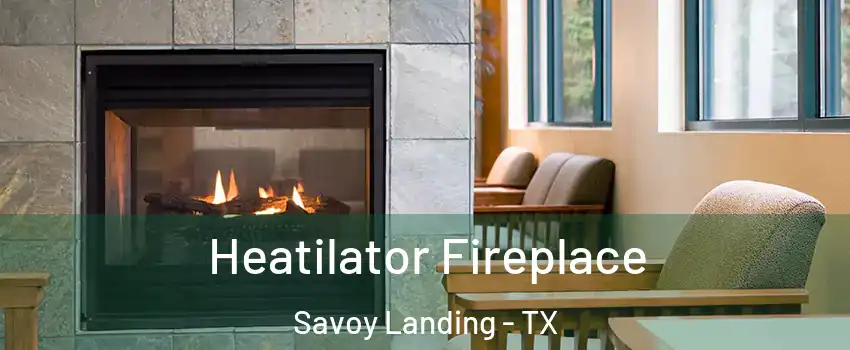 Heatilator Fireplace Savoy Landing - TX