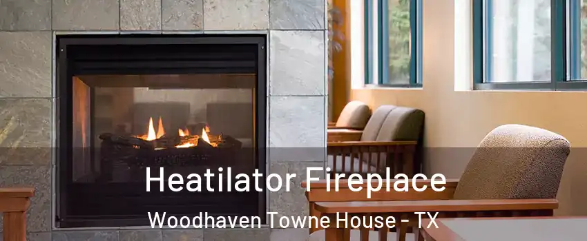 Heatilator Fireplace Woodhaven Towne House - TX