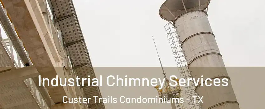 Industrial Chimney Services Custer Trails Condominiums - TX