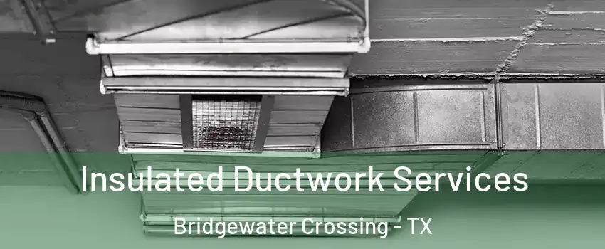 Insulated Ductwork Services Bridgewater Crossing - TX