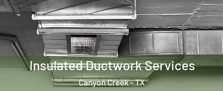 Insulated Ductwork Services Canyon Creek - TX
