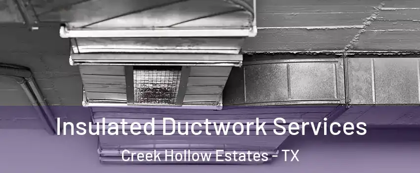 Insulated Ductwork Services Creek Hollow Estates - TX