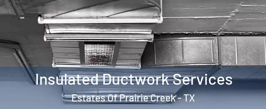 Insulated Ductwork Services Estates Of Prairie Creek - TX