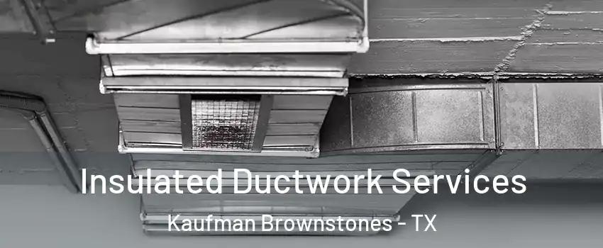 Insulated Ductwork Services Kaufman Brownstones - TX