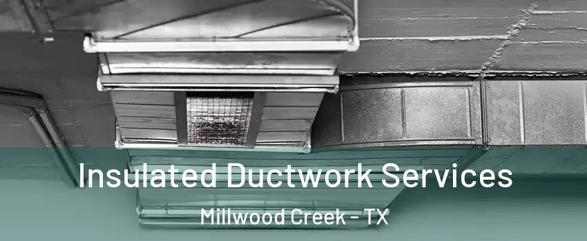 Insulated Ductwork Services Millwood Creek - TX