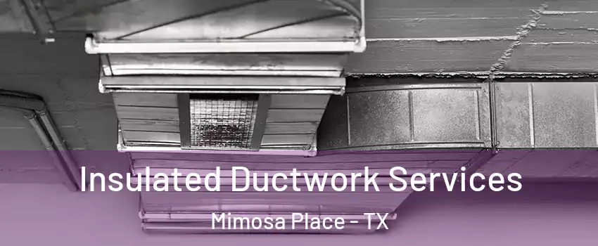 Insulated Ductwork Services Mimosa Place - TX