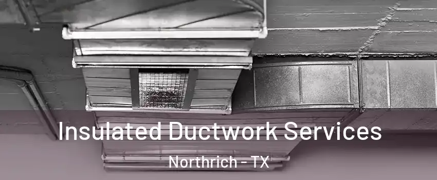 Insulated Ductwork Services Northrich - TX