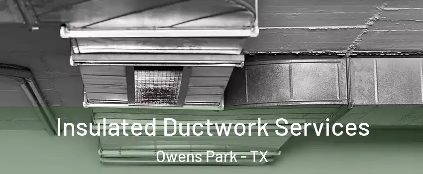 Insulated Ductwork Services Owens Park - TX