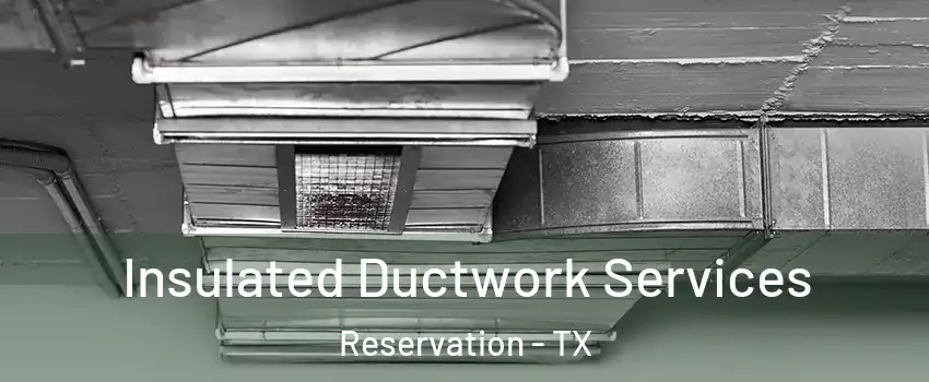 Insulated Ductwork Services Reservation - TX