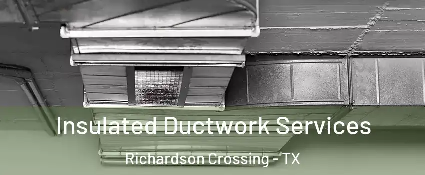 Insulated Ductwork Services Richardson Crossing - TX