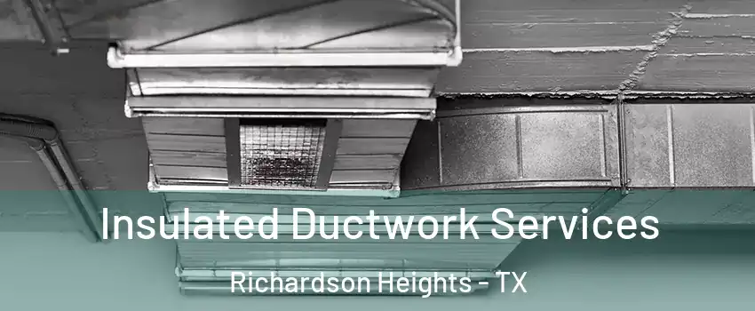 Insulated Ductwork Services Richardson Heights - TX