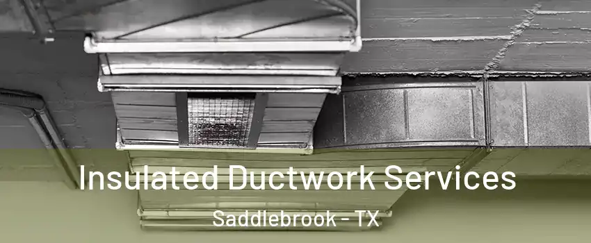 Insulated Ductwork Services Saddlebrook - TX