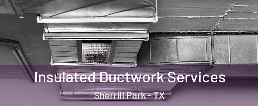 Insulated Ductwork Services Sherrill Park - TX