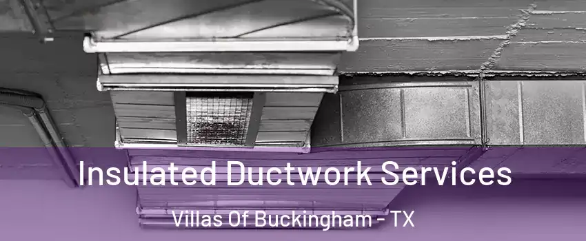 Insulated Ductwork Services Villas Of Buckingham - TX