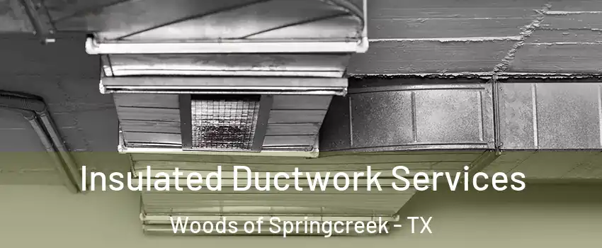Insulated Ductwork Services Woods of Springcreek - TX