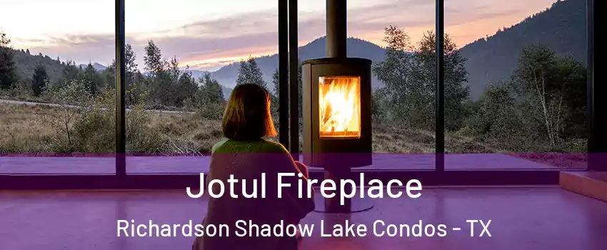 Jotul Fireplace Richardson Shadow Lake Condos - TX