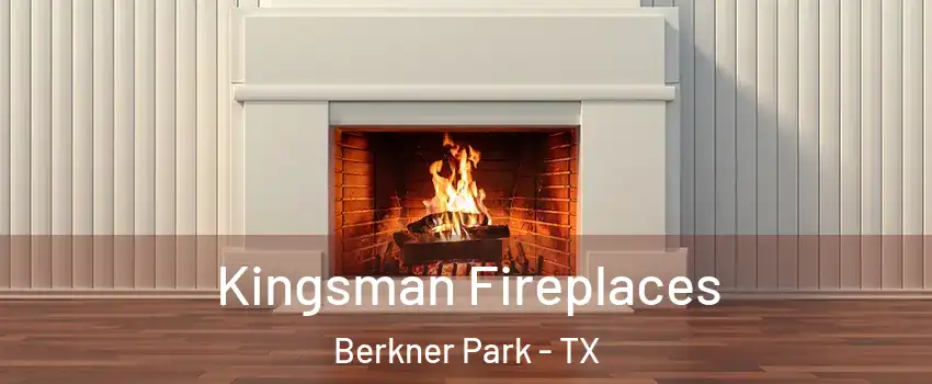 Kingsman Fireplaces Berkner Park - TX