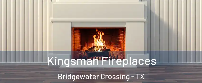 Kingsman Fireplaces Bridgewater Crossing - TX