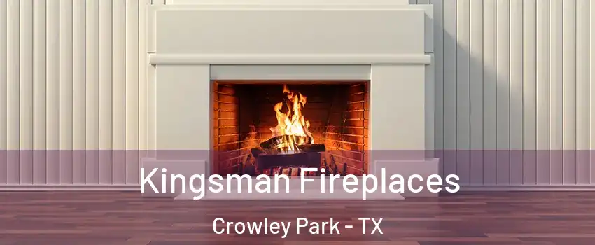 Kingsman Fireplaces Crowley Park - TX