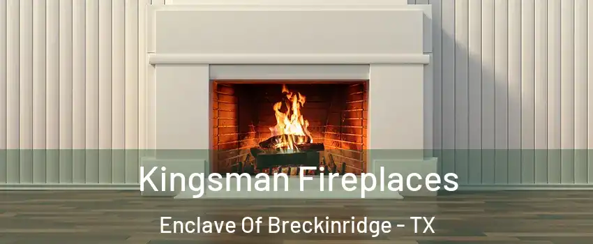 Kingsman Fireplaces Enclave Of Breckinridge - TX