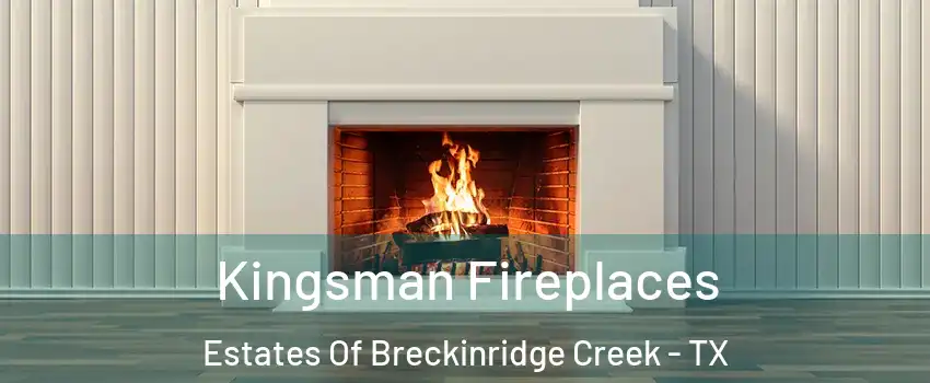 Kingsman Fireplaces Estates Of Breckinridge Creek - TX