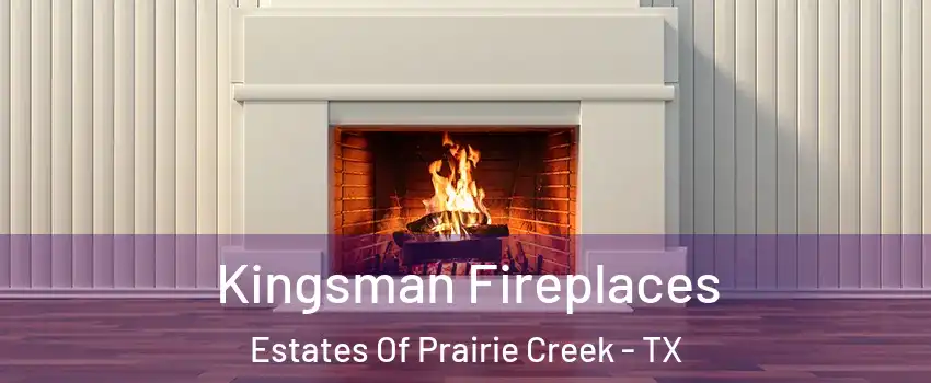 Kingsman Fireplaces Estates Of Prairie Creek - TX