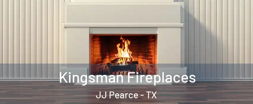 Kingsman Fireplaces JJ Pearce - TX