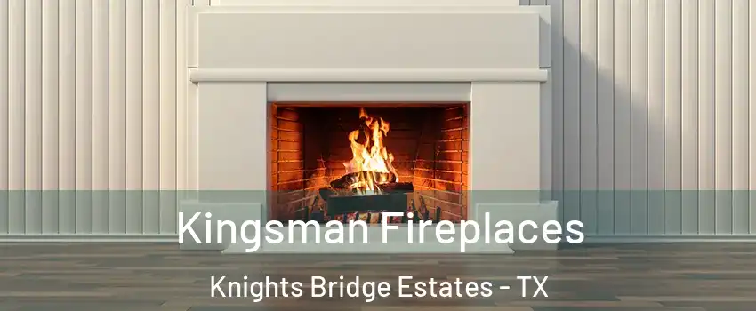 Kingsman Fireplaces Knights Bridge Estates - TX
