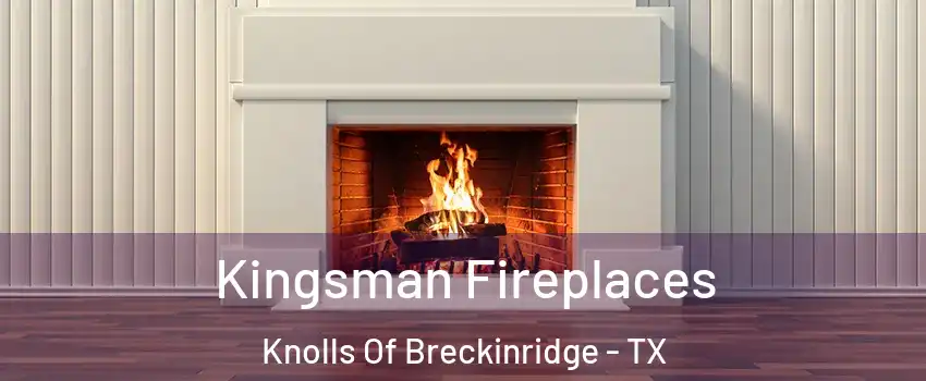 Kingsman Fireplaces Knolls Of Breckinridge - TX
