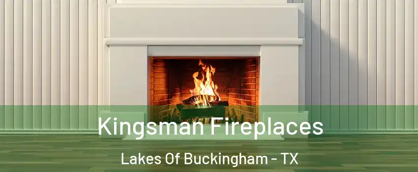 Kingsman Fireplaces Lakes Of Buckingham - TX