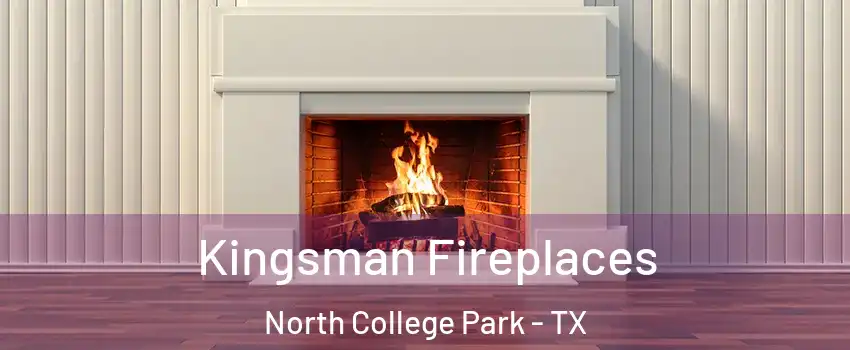 Kingsman Fireplaces North College Park - TX