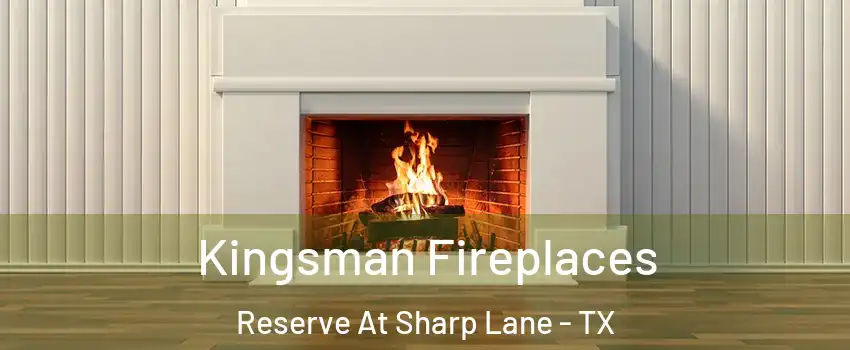 Kingsman Fireplaces Reserve At Sharp Lane - TX