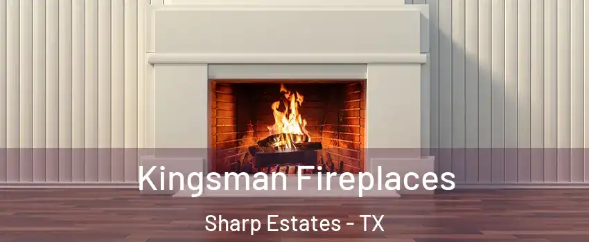 Kingsman Fireplaces Sharp Estates - TX