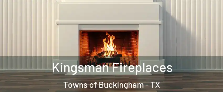 Kingsman Fireplaces Towns of Buckingham - TX