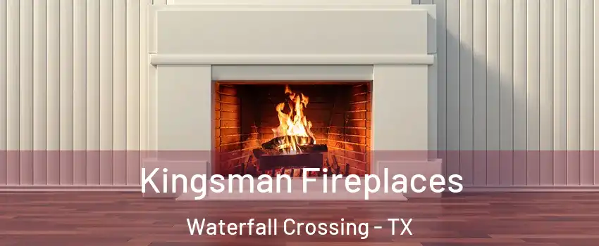 Kingsman Fireplaces Waterfall Crossing - TX