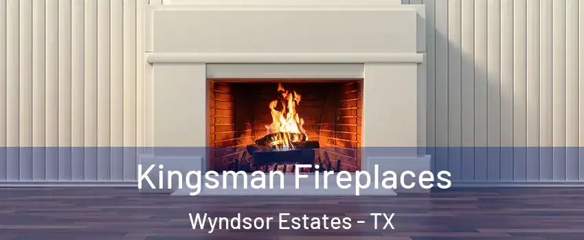 Kingsman Fireplaces Wyndsor Estates - TX