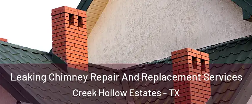 Leaking Chimney Repair And Replacement Services Creek Hollow Estates - TX