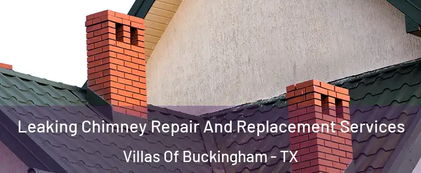 Leaking Chimney Repair And Replacement Services Villas Of Buckingham - TX