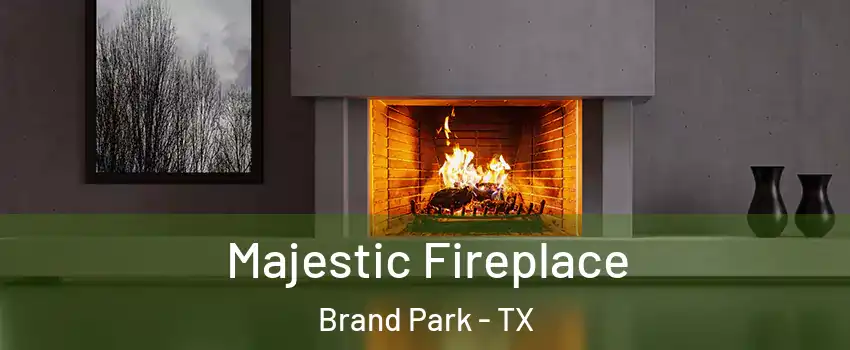 Majestic Fireplace Brand Park - TX