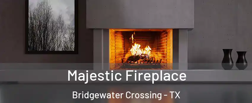 Majestic Fireplace Bridgewater Crossing - TX