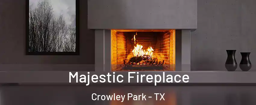 Majestic Fireplace Crowley Park - TX