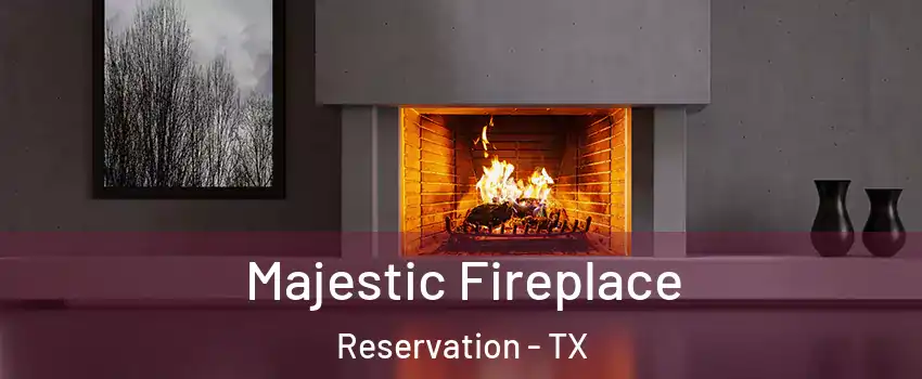 Majestic Fireplace Reservation - TX