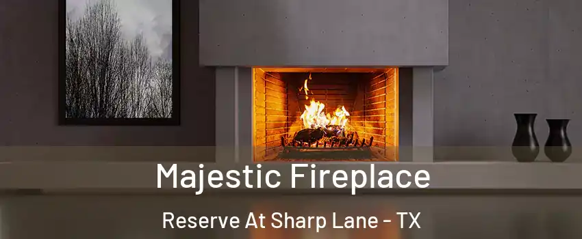 Majestic Fireplace Reserve At Sharp Lane - TX