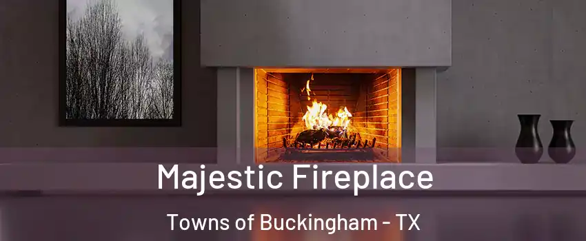 Majestic Fireplace Towns of Buckingham - TX