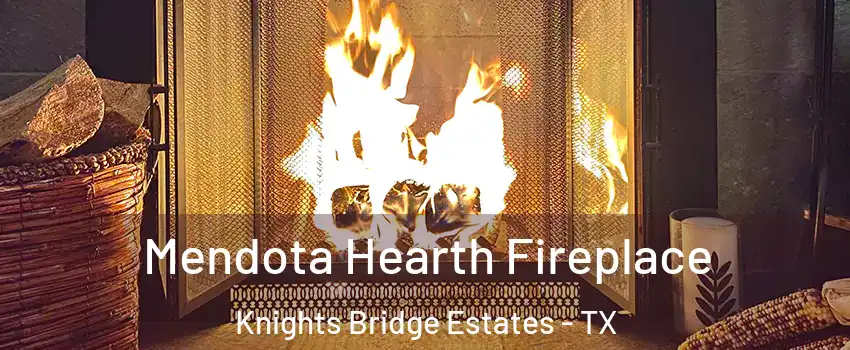 Mendota Hearth Fireplace Knights Bridge Estates - TX