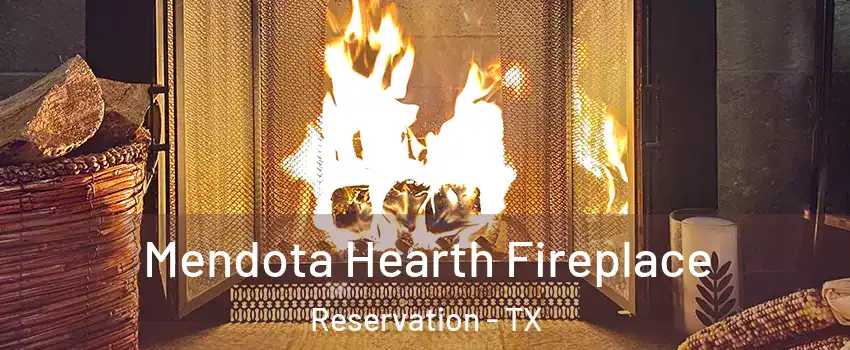 Mendota Hearth Fireplace Reservation - TX