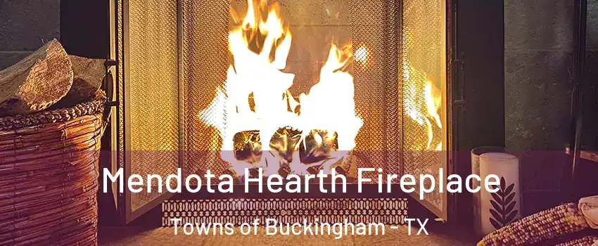 Mendota Hearth Fireplace Towns of Buckingham - TX