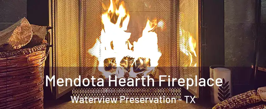 Mendota Hearth Fireplace Waterview Preservation - TX