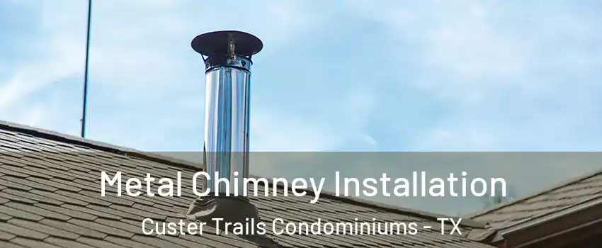 Metal Chimney Installation Custer Trails Condominiums - TX